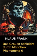 Cover: Das Grauen schleicht durch M&uuml;nchen: Phenomena 6 - Alfredbooks