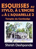 Cover: Esquisses au stylo, &agrave; l'encre et &agrave; l'aquarelle 2 - Temples du Cambodge - Shirish D