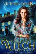 Cover: Where There's a Witch, There's a Way (An Eira Snow Cozy Mystery, #1) - Victoria DeLuis