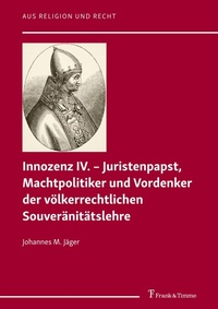 Abbildung von: Innozenz IV. - Juristenpapst, Machtpolitiker und Vordenker der völkerrechtlichen Souvera¨nita¨tslehre - Frank & Timme