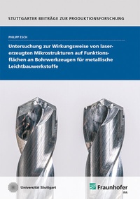 Abbildung von: Untersuchung zur Wirkungsweise von lasererzeugten Mikrostrukturen auf Funktionsflächen an Bohrwerkzeugen für metallische Leichtbauwerkstoffe - Fraunhofer Verlag