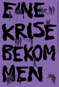 Cover: Eine Krise bekommen - Universit&auml;t der K&uuml;nste Berlin