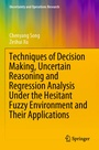 Cover: Techniques of Decision Making, Uncertain Reasoning and Regression Analysis Under the Hesitant Fuzzy Environment and Their Applications - Springer