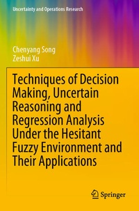 Enlarge image Cover: Techniques of Decision Making, Uncertain Reasoning and Regression Analysis Under the Hesitant Fuzzy Environment and Their Applications - Springer