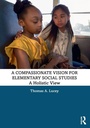 Cover: A Compassionate Vision for Elementary Social Studies - Routledge