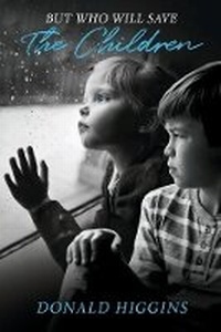Enlarge image Cover: But Who Will Save The Children - Bookbaby