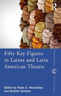 Abbildung von: Fifty Key Figures in LatinX and Latin American Theatre - Routledge