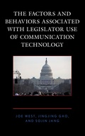 Cover: The Factors and Behaviors Associated with Legislator Use of Communication Technology - Lexington Books