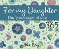 Cover: 365 For My Daughter Daily Messages Of Love - Helen Exley Giftbooks