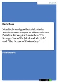 Cover: Moralische und gesellschaftskritische Auseinandersetzungen im viktorianischen Zeitalter. Ein Vergleich zwischen "The Strange Case of Dr. Jekyll and Mr. Hyde" und "The Picture of Dorian Gray" - GRIN Verlag
