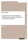 Cover: Compliancesystem am Arbeitsplatz aufbauen. Eine Untersuchung anhand verschiedener Beispiele - GRIN Verlag