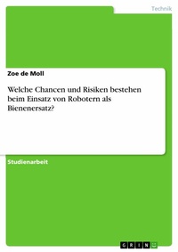 Abbildung von: Welche Chancen und Risiken bestehen beim Einsatz von Robotern als Bienenersatz? - GRIN Verlag
