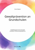 Cover: Gewaltpraevention an Grundschulen. Empfehlungen fuer die Auswahl wirksamer Praeventionsprogramme - Social Plus