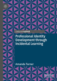 Enlarge image Cover: Professional Identity Development through Incidental Learning - Palgrave Macmillan