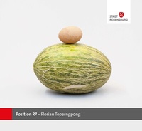 Enlarge image Cover: Position R9 - Florian Toperngpong - Stadt Regensburg