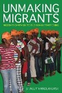Cover: Unmaking Migrants - Cornell University Press