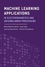 Cover: Machine Learning Applications in Electromagnetics and Antenna Array Processing - Artech House