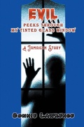 Cover: Evil Peeks Through My Tinted Glass Window - Strategic Book Publishing