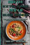 Cover: Ricette Keto Sane Per La Slow Cooker - Sharon Scott - Valeria Rinaldi