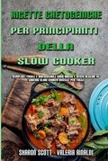 Cover: Ricette Chetogeniche Per Principianti Della Slow Cooker - Sharon Scott - Valeria Rinaldi