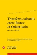 Cover: Transferts Culturels Entre France Et Orient Latin - Classiques Garnier