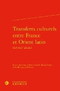 Cover: Transferts Culturels Entre France Et Orient Latin - Classiques Garnier