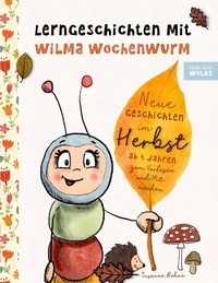 Abbildung von: Lerngeschichten mit Wilma Wochenwurm - Neue Geschichten im Herbst - BoD - Books on Demand