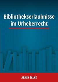 Abbildung von: Bibliothekserlaubnisse im Urheberrecht - Universitätsverlag der TU Berlin