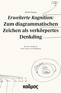 Cover: Erweiterte Kognition: Zum diagrammatischen Zeichen als verk&ouml;rpertes Denkding - Kulturverlag Kadmos Berlin