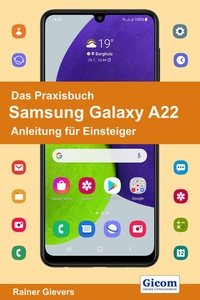 Abbildung von: Das Praxisbuch Samsung Galaxy A22 - Anleitung für Einsteiger - Gievers, Rainer