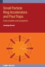 Cover: Small Particle Ring Accelerators and Paul Traps - Institute of Physics Publishing