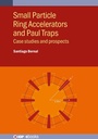 Cover: Small Particle Ring Accelerators and Paul Traps - Institute of Physics Publishing