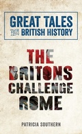 Cover: Great Tales from British History: The Britons Challenge Rome - Amberley Publishing