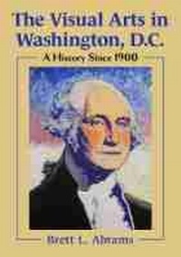 Enlarge image Cover: The Visual Arts in Washington, D.C. - McFarland & Co Inc