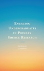 Cover: Engaging Undergraduates in Primary Source Research - Rowman & Littlefield Publishers