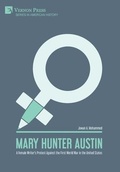 Cover: Mary Hunter Austin: A Female Writer's Protest Against the First World War in the United States - Vernon Press