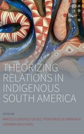 Cover: Theorizing Relations in Indigenous South America - Berghahn Books