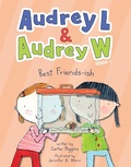 Cover: Audrey L and Audrey W: Best Friends-ish - Chronicle Books LLC