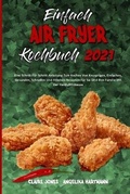 Cover: Einfach Air Fryer Kochbuch 2021 - Claire Jones - Angelika Hartmann
