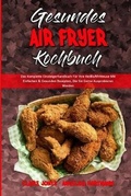 Cover: Gesundes Air Fryer Kochbuch - Claire Jones - Angelika Hartmann