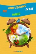 Cover: The Four Seasons in the World: Explain Interesting and Fun Topics about Climate to Your Child - Jack Golden