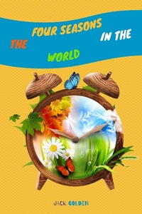 Enlarge image Cover: The Four Seasons in the World: Explain Interesting and Fun Topics about Climate to Your Child - Jack Golden