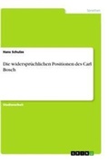 Cover: Die widerspruechlichen Positionen des Carl Bosch - GRIN Verlag