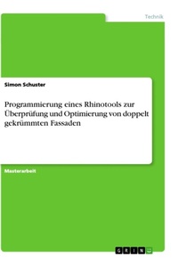 Enlarge image Cover: Programmierung eines Rhinotools zur UEberpruefung und Optimierung von doppelt gekruemmten Fassaden - GRIN Verlag