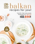 Bild: Low-Cost Balkan Recipes for You!: Taste The Balkan Peninsula with Less Than $50! - Ida Smith