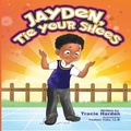 Cover: Jayden, Tie Your Shoes! - Tracie T. Harden