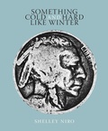 Cover: Something Cold and Hard Like Winter - Robert Langen Art Gallery