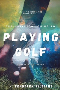 Abbildung von: The Universal Guide to Playing Golf - Clyde Publishers LLC