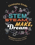 Cover: Reimagining the Culture of Science, Technology, Engineering, and Mathematics Stem, Steam, Make, Dream - Math Solutions Publications
