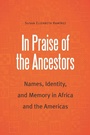 Cover: In Praise of the Ancestors - University of Nebraska Press